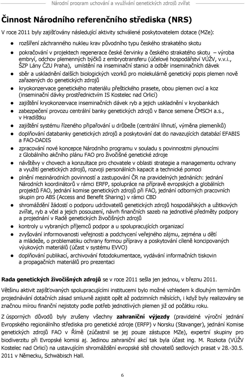ky a českého strakatého skotu výroba embryí, odchov plemenných býčků z embryotransferu (účelové hospodářství VÚŽV, v.v.i.