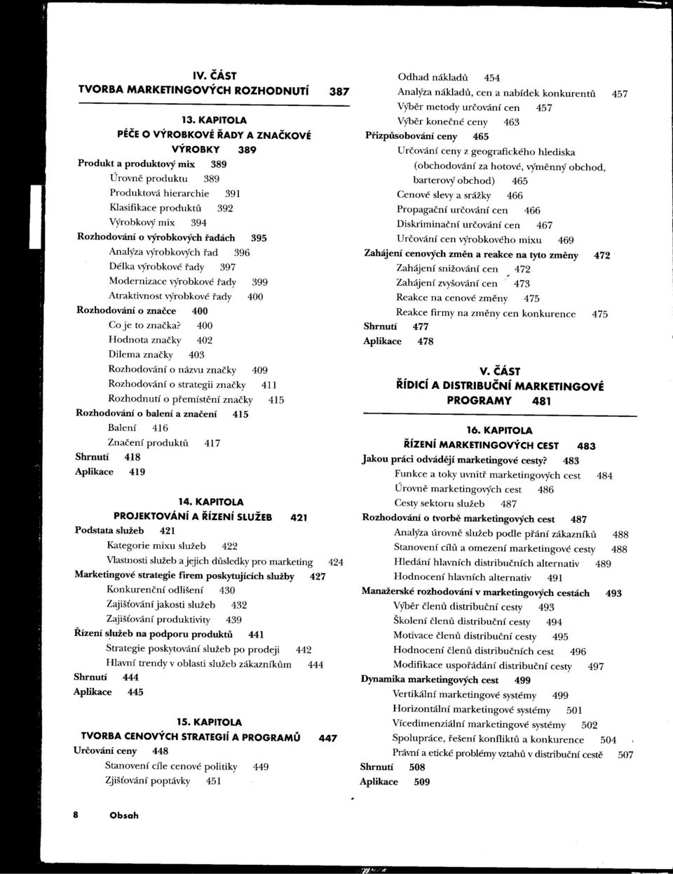 výmenný obchod, Úrovne produktu 389 barterový obchod) 465 Produktová hierarchie 391 Cenové slevy a srážky 466 Klasifikace produktu 392 Propagační určování cen 466 Výrobkový mix 394 Diskriminační