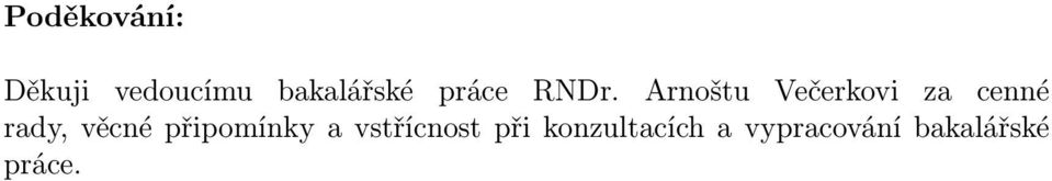Arnoštu Večerkovi za cenné rady, věcné