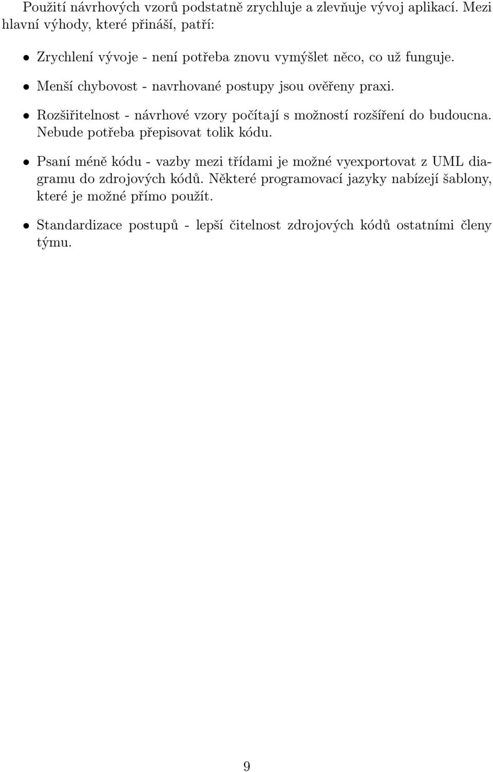 Menší chybovost - navrhované postupy jsou ověřeny praxi. Rozšiřitelnost - návrhové vzory počítají s možností rozšíření do budoucna.