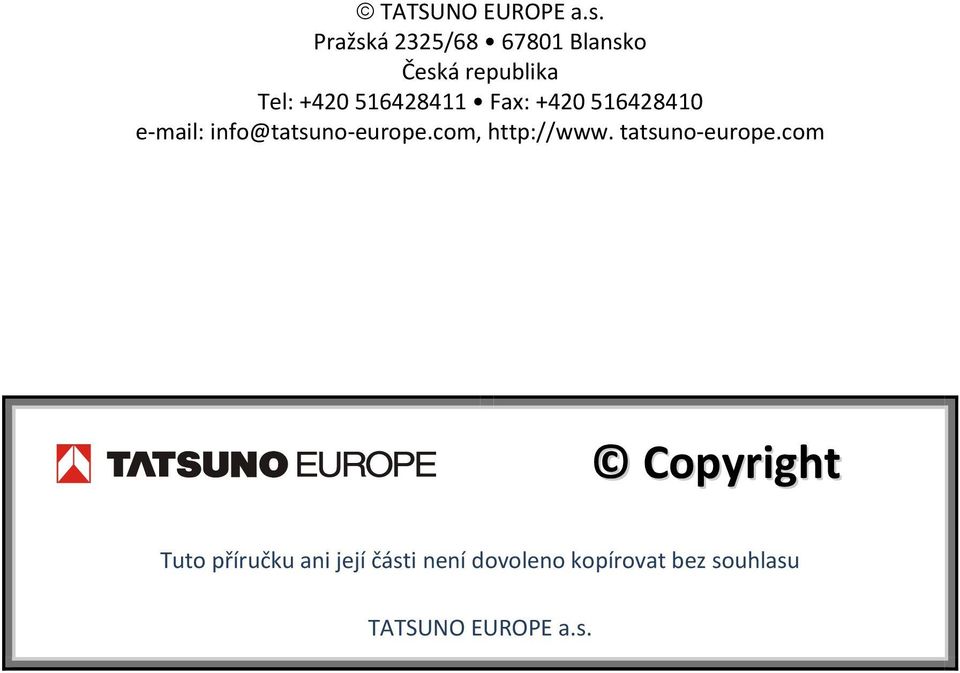 Fax: +420 516428410 e mail: info@tatsuno europe.com, http://www.