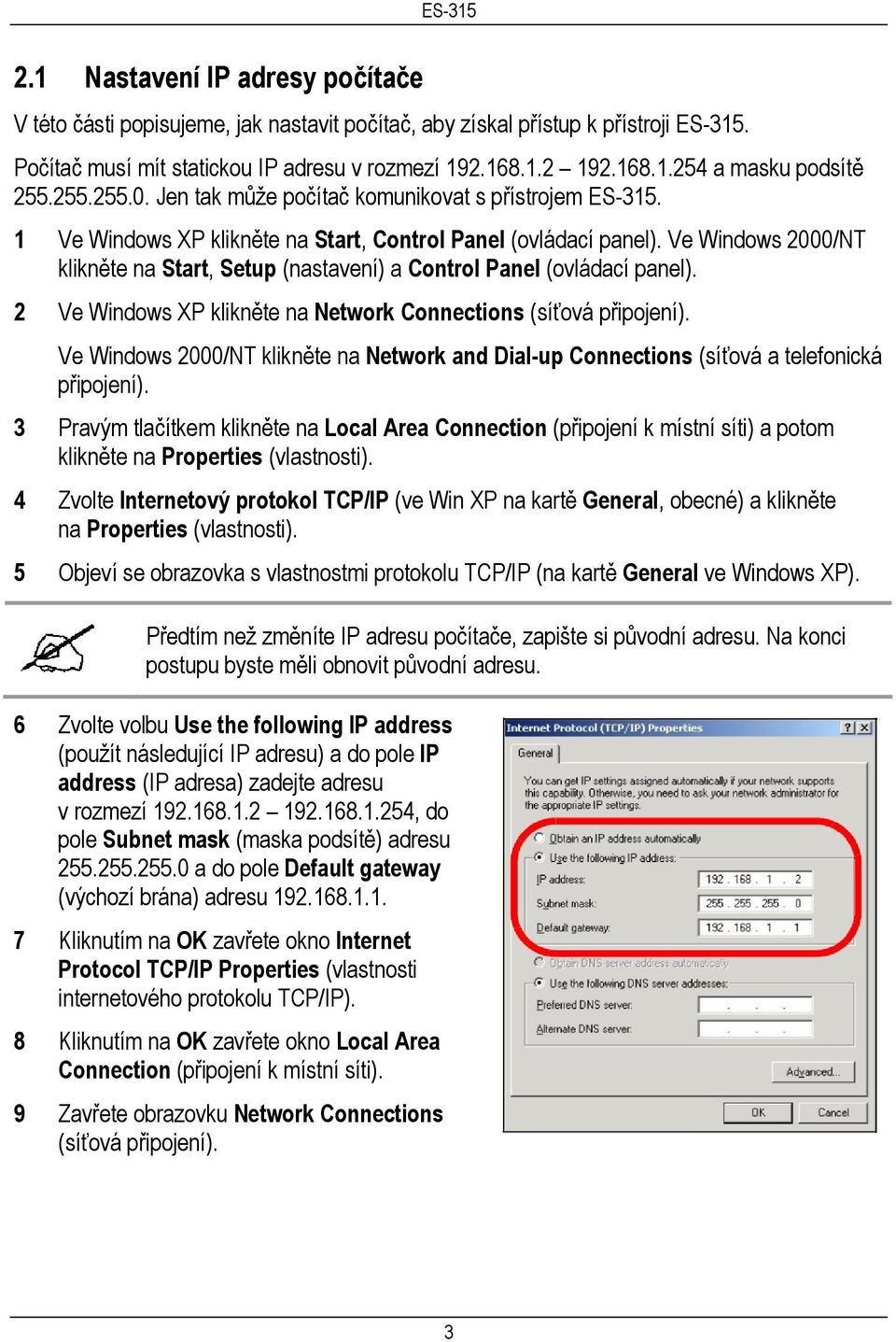 Ve Windows 2000/NT klikněte na Start, Setup (nastavení) a Control Panel (ovládací panel). 2 Ve Windows XP klikněte na Network Connections (síťová připojení).