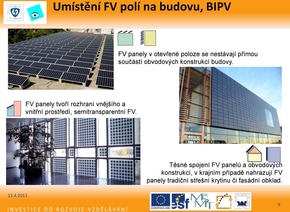 FV panely tvoří rozhraní vnějšího a vnitřní prostředí, semitransparentní FV.