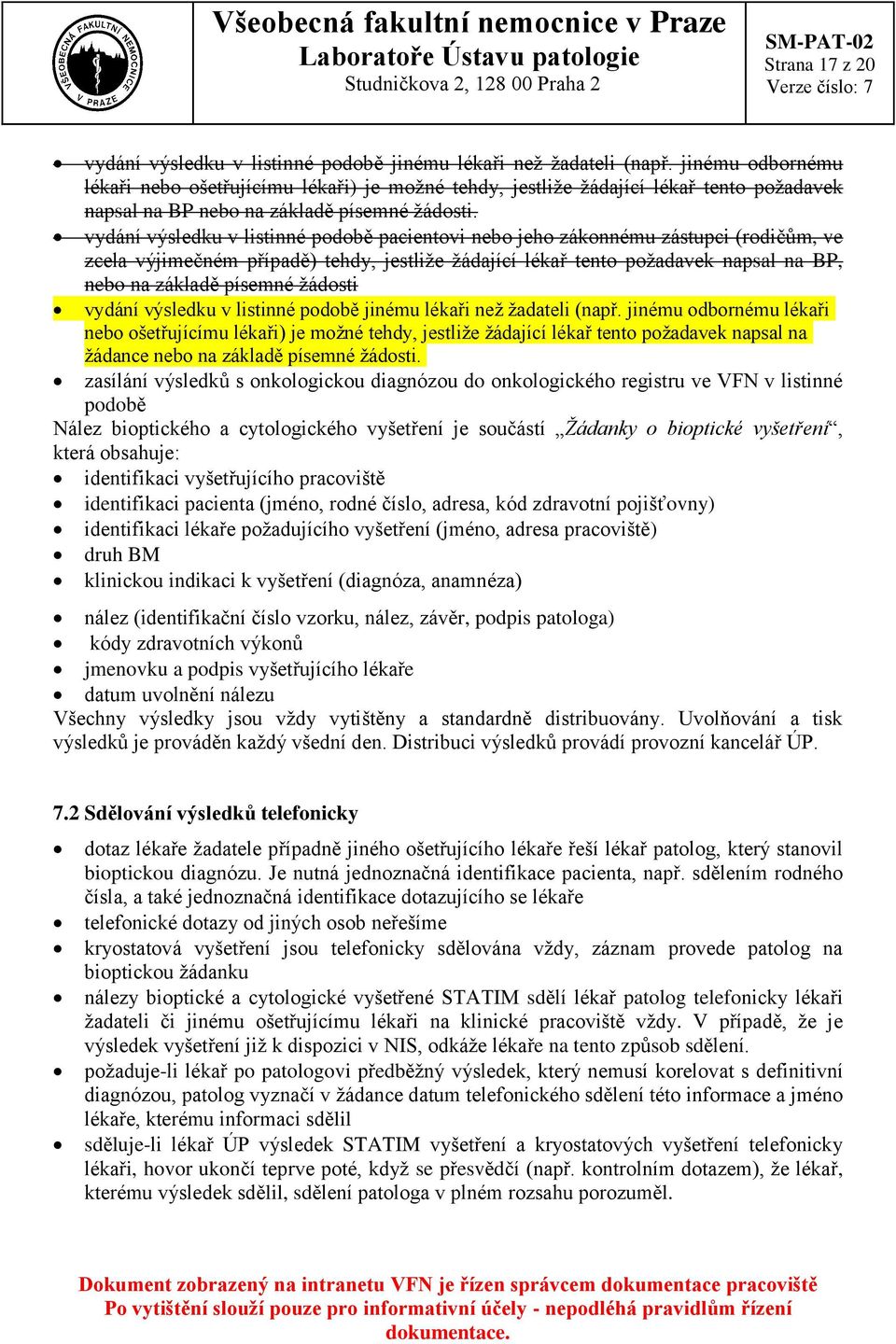 vydání výsledku v listinné podobě pacientovi nebo jeho zákonnému zástupci (rodičům, ve zcela výjimečném případě) tehdy, jestliže žádající lékař tento požadavek napsal na BP, nebo na základě písemné