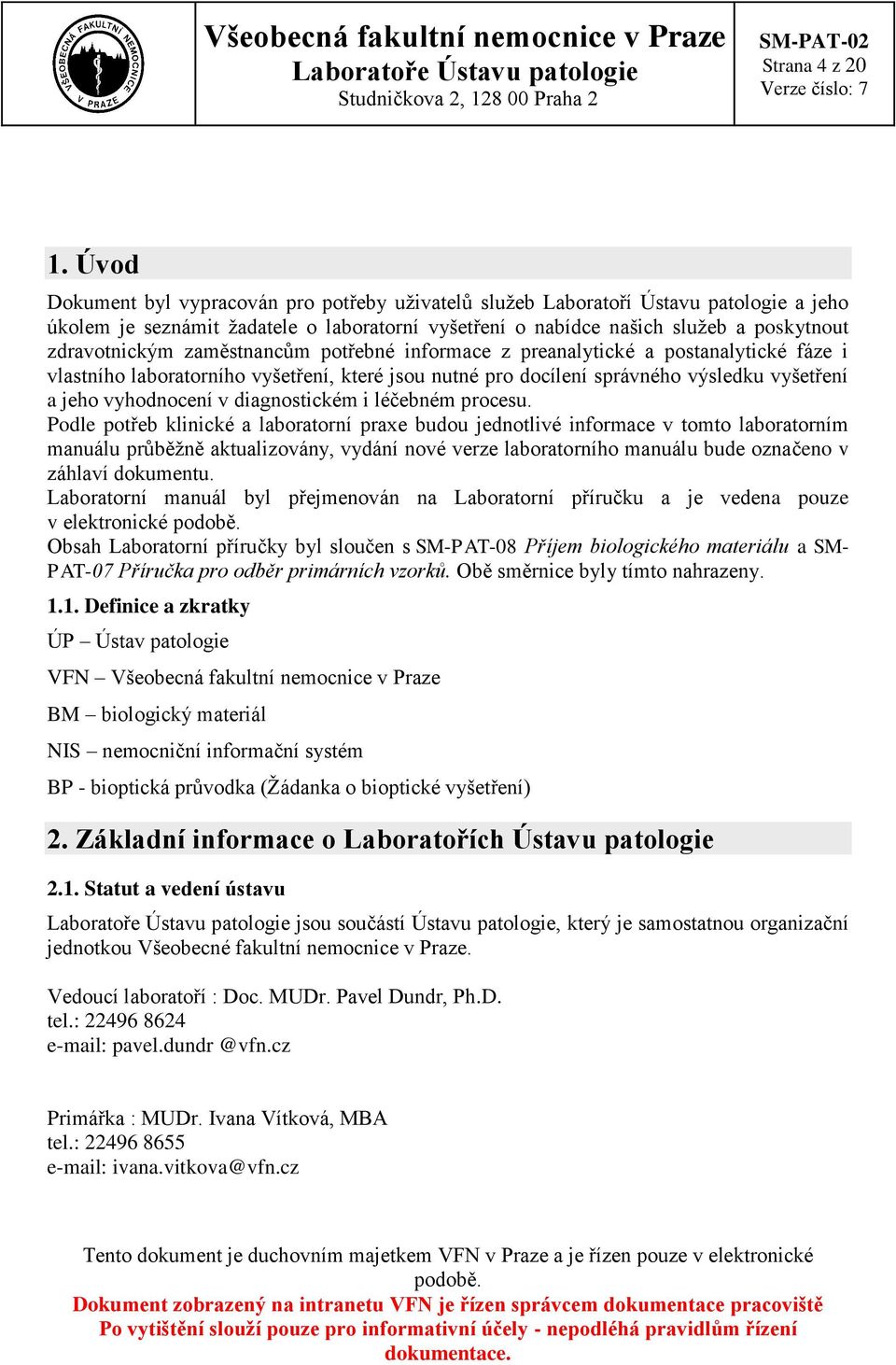 zaměstnancům potřebné informace z preanalytické a postanalytické fáze i vlastního laboratorního vyšetření, které jsou nutné pro docílení správného výsledku vyšetření a jeho vyhodnocení v