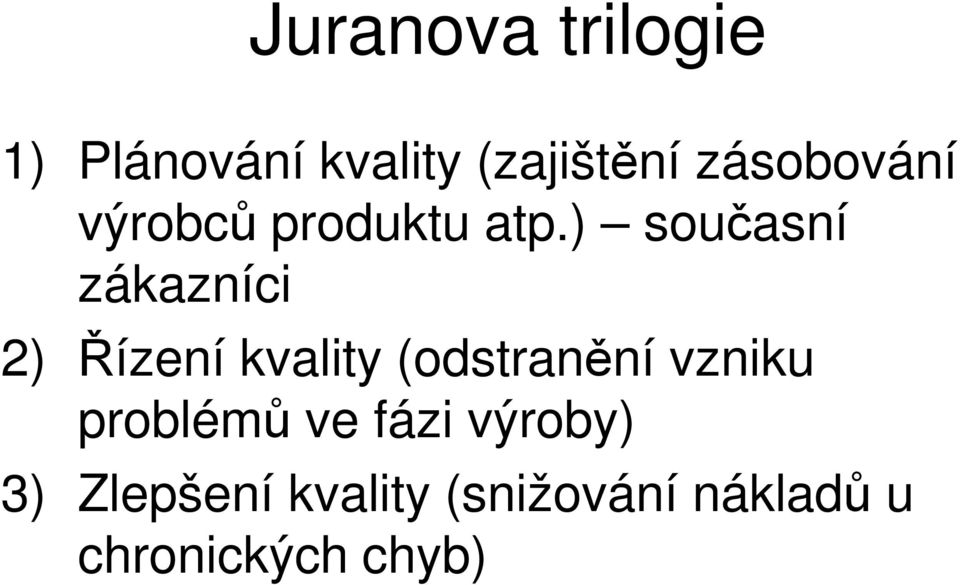 ) současní zákazníci 2) Řízení kvality (odstranění