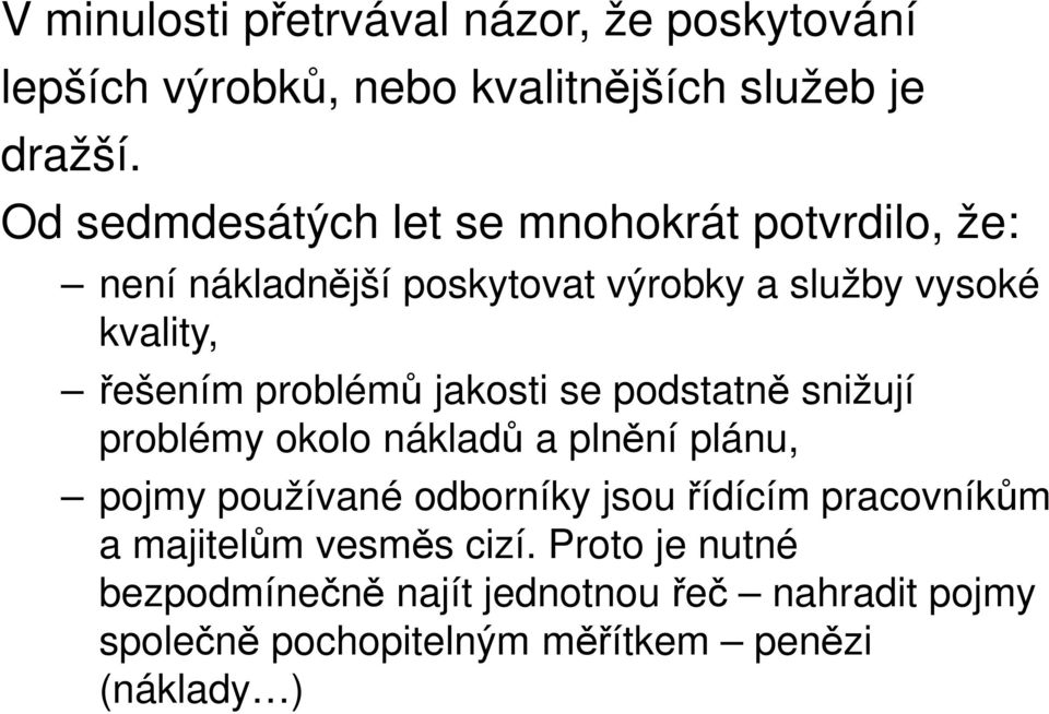 problémů jakosti se podstatně snižují problémy okolo nákladů a plnění plánu, pojmy používané odborníky jsou řídícím