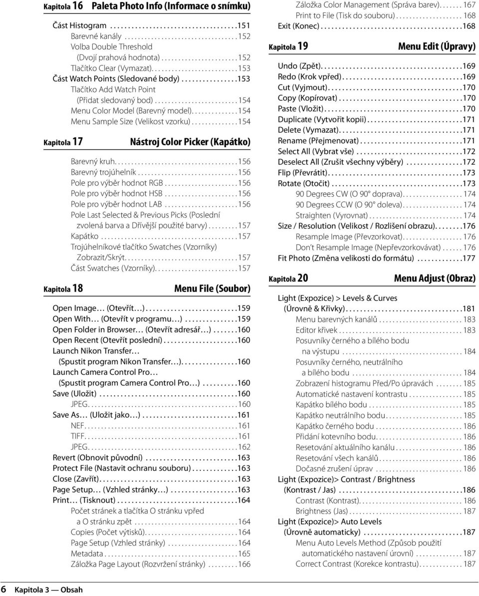 ........................ 154 Menu Color Model (Barevný model).............. 154 Menu Sample Size (Velikost vzorku).............. 154 Kapitola 17 Kapitola 18 Nástroj Color Picker (Kapátko) Barevný kruh.