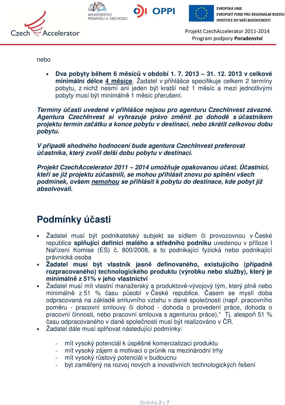 Termíny účasti uvedené v přihlášce nejsou pro agenturu CzechInvest závazné.