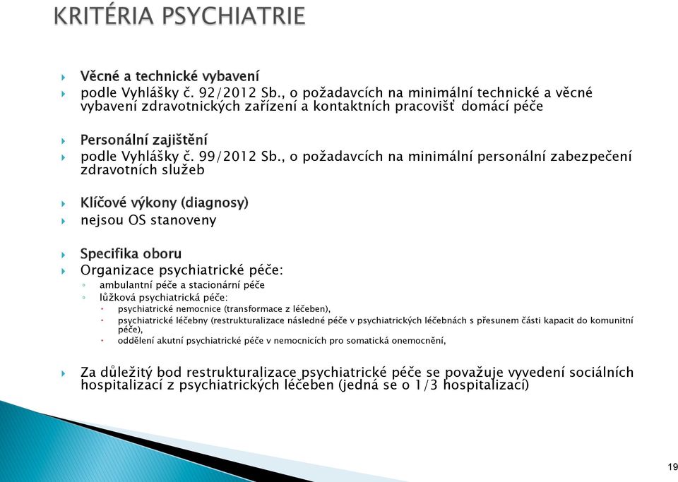 Organizace psychiatrické : ambulantní a stacionární lůžková psychiatrická : psychiatrické nemocnice (transformace z léčeben), psychiatrické léčebny