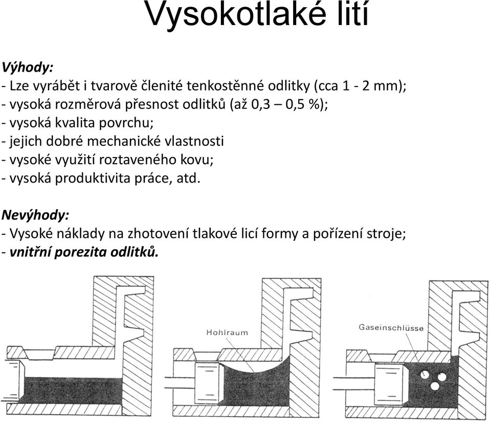 mechanické vlastnosti - vysoké využití roztaveného kovu; - vysoká produktivita práce, atd.