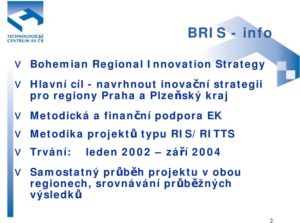 podpora EK v Metodika projektů typu RIS/RITTS v Trvání: leden 2002 září 2004