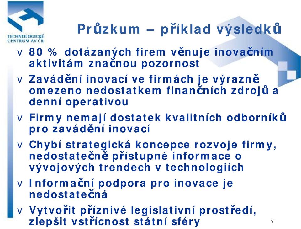 zavádění inovací v Chybí strategická koncepce rozvoje firmy, nedostatečně přístupné informace o vývojových trendech v