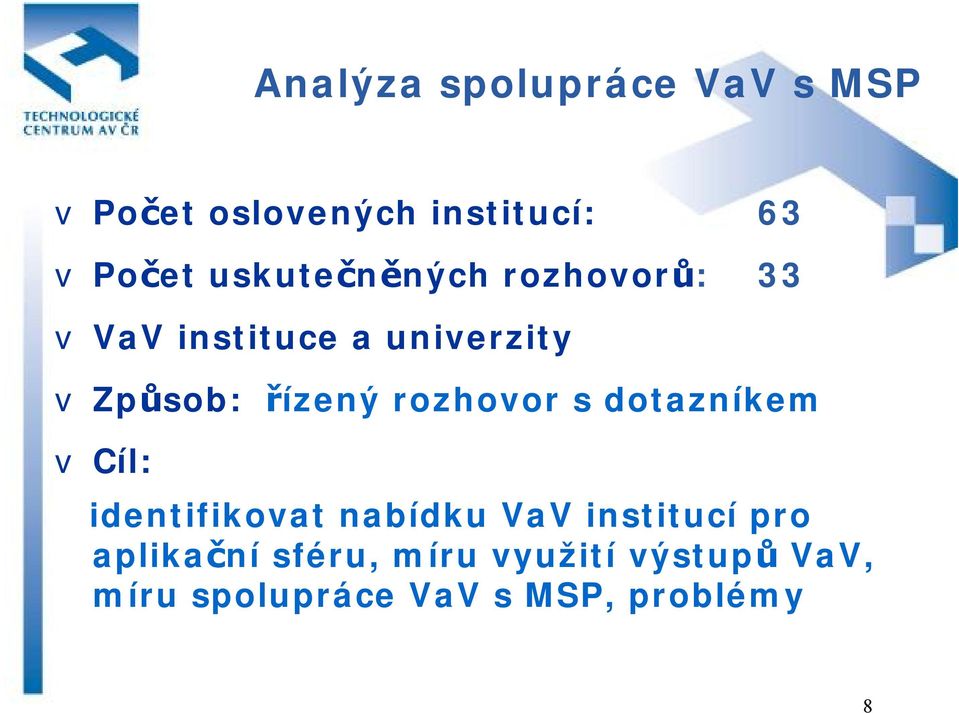 řízený rozhovor s dotazníkem v Cíl: identifikovat nabídku VaV institucí