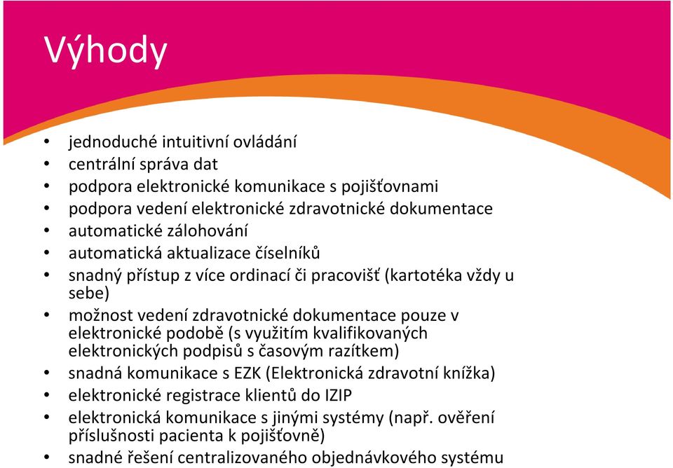 pouze v elektronické podobě (s využitím kvalifikovaných elektronických podpisů s časovým razítkem) snadná komunikace s EZK (Elektronická zdravotní knížka)