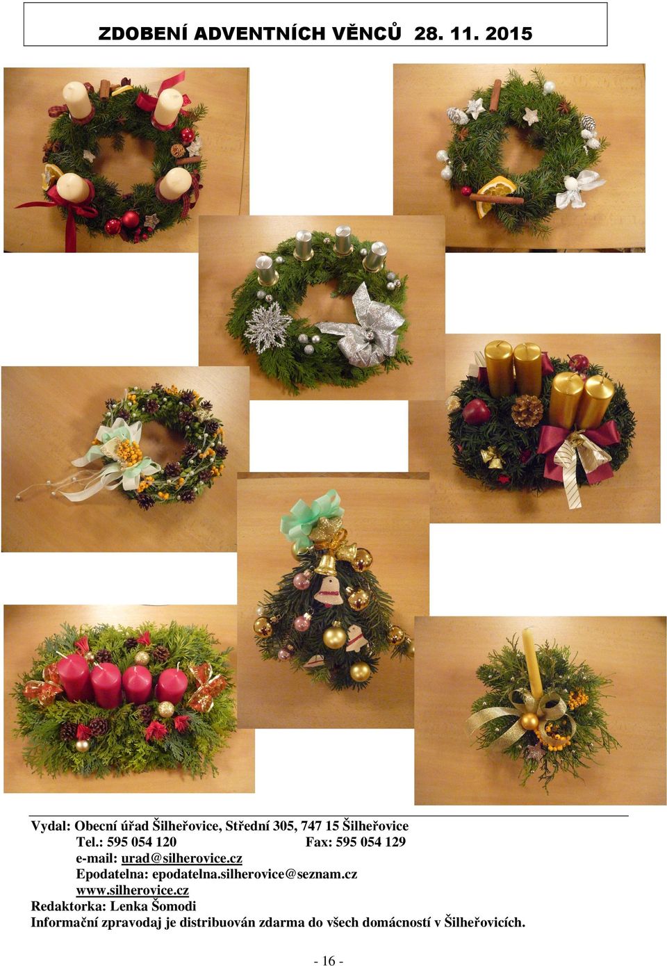: 595 054 120 Fax: 595 054 129 e-mail: urad@silherovice.cz Epodatelna: epodatelna.