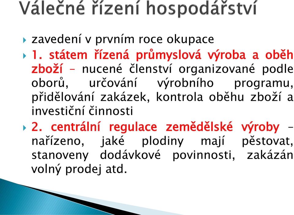 určování výrobního programu, přidělování zakázek, kontrola oběhu zboží a investiční