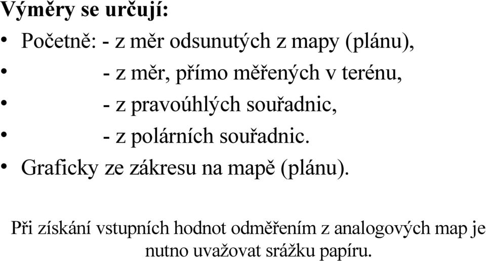 polárních souřadnic. Graficky ze zákresu na mapě (plánu).