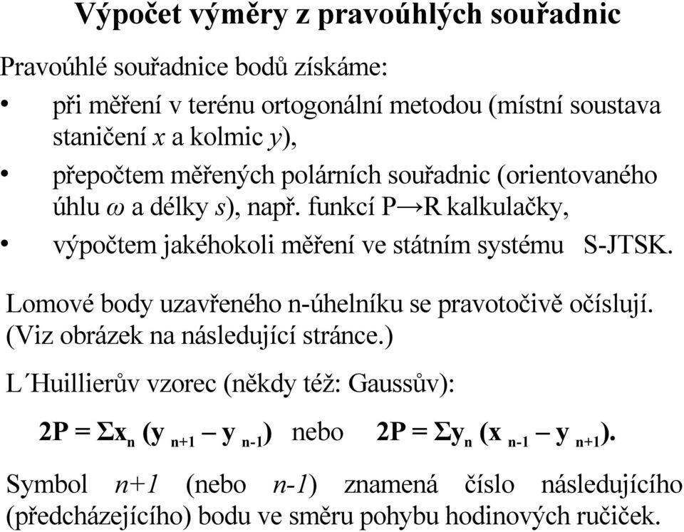 funkcí P R kalkulačky, výpočtem jakéhokoli měření ve státním systému S-JTSK. Lomové body uzavřeného n-úhelníku se pravotočivě očíslují.