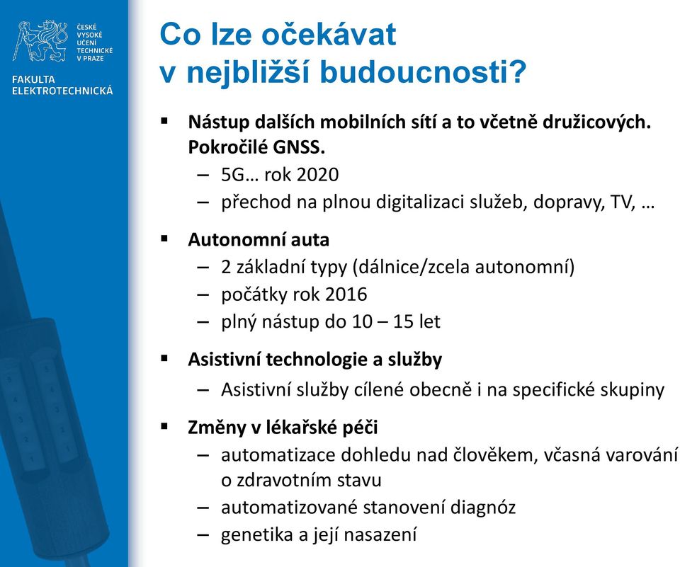 rok 2016 plný nástup do 10 15 let Asistivní technologie a služby Asistivní služby cílené obecně i na specifické skupiny Změny v