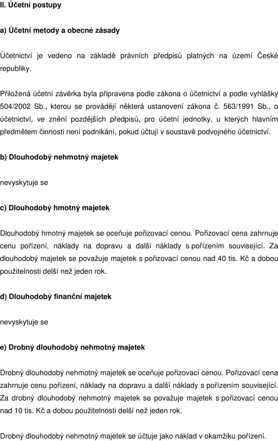 , o účetnictví, ve znění pozdějších předpisů, pro účetní jednotky, u kterých hlavním předmětem činnosti není podnikání, pokud účtují v soustavě podvojného účetnictví.