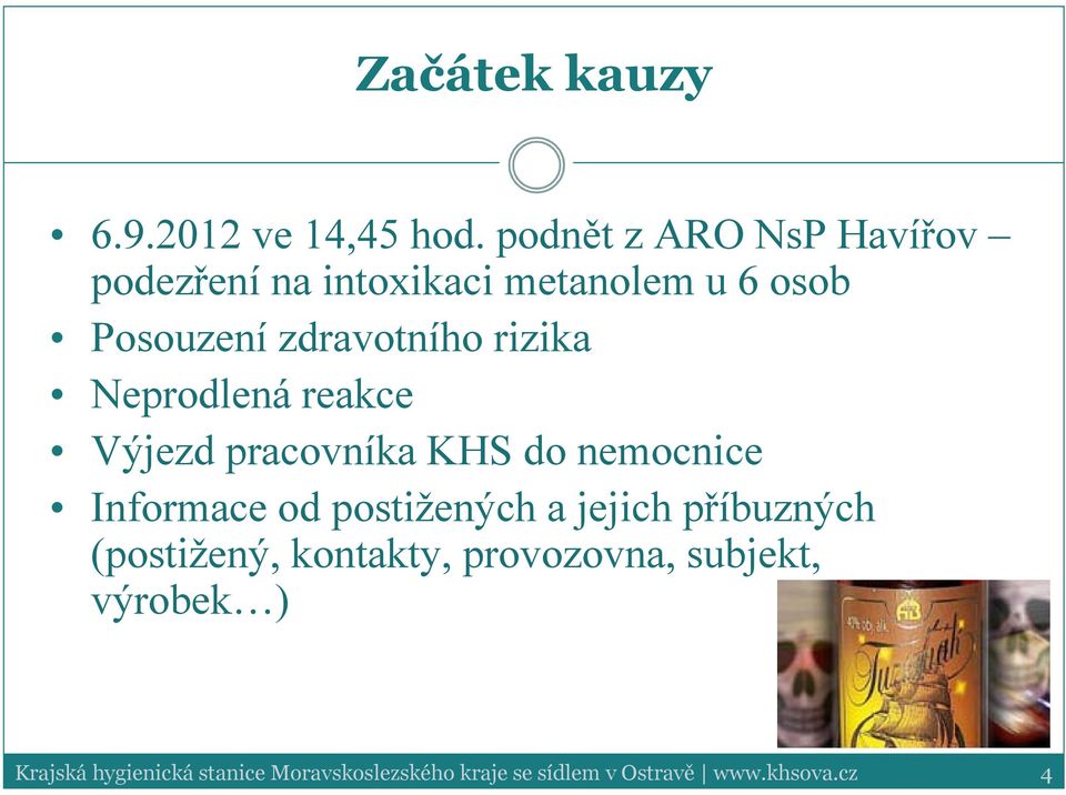 Posouzení zdravotního rizika Neprodlená reakce Výjezd pracovníka KHS do