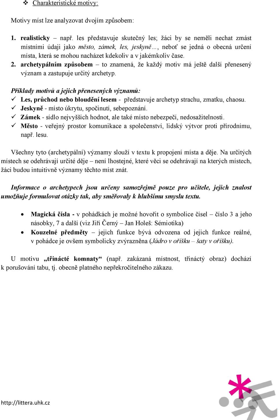 2. archetypálním způsobem to znamená, že každý motiv má ještě další přenesený význam a zastupuje určitý archetyp.