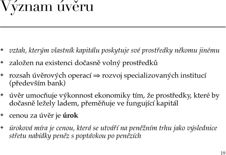 výkonnost ekonomiky tím, že prostředky, které by dočasně ležely ladem, přeměňuje ve fungující kapitál cenou za úvěr