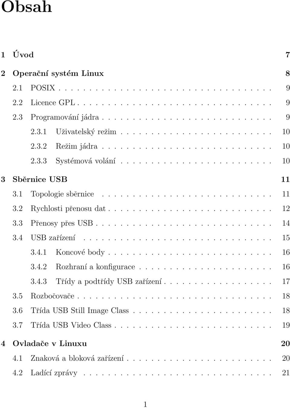 .......................... 12 3.3 Přenosy přes USB............................. 14 3.4 USB zařízení............................... 15 3.4.1 Koncové body........................... 16 3.4.2 Rozhraní a konfigurace.