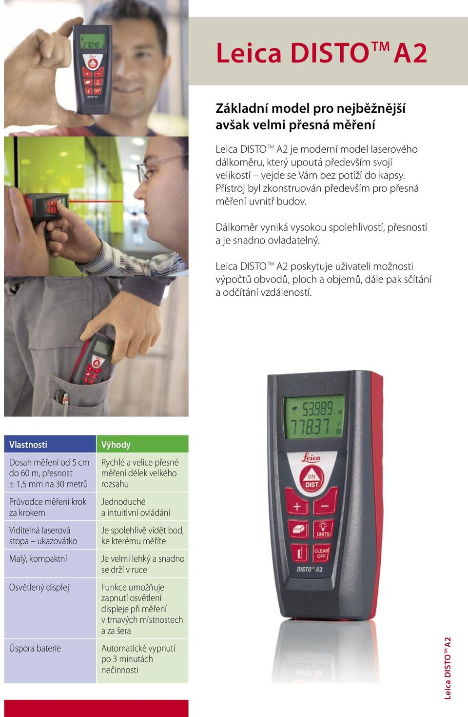 Leica DISTO TM A2 poskytuje uživateli možnosti výpočtů obvodů, ploch a objemů, dále pak sčítání a odčítání vzdáleností.