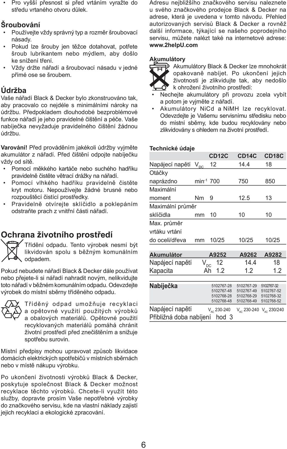 Údržba Vaše nářadí Black & Decker bylo zkonstruováno tak, aby pracovalo co nejdéle s minimálními nároky na údržbu.