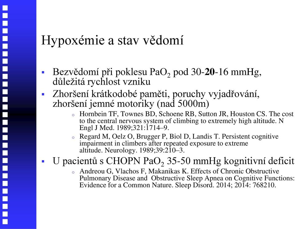 Regard M, Oelz O, Brugger P, Biol D, Landis T. Persistent cognitive impairment in climbers after repeated exposure to extreme altitude. Neurology. 1989;39:210 3.