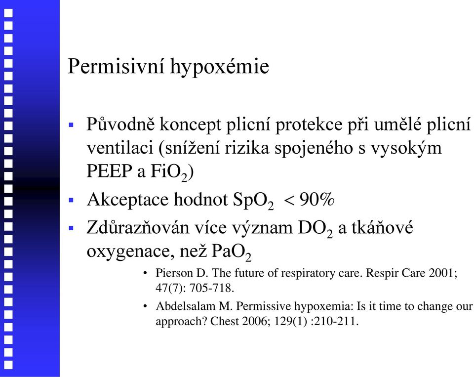 tkáňové oxygenace, než PaO 2 Pierson D. The future of respiratory care.