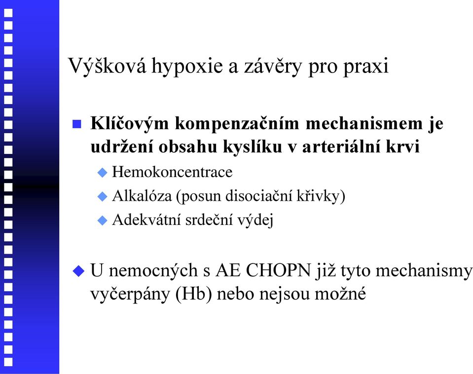 Hemokoncentrace Alkalóza (posun disociační křivky) Adekvátní