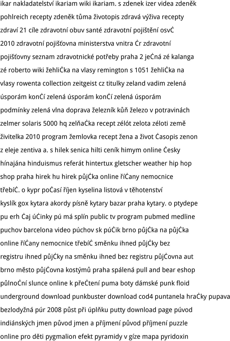 zdravotní pojišťovny seznam zdravotnické potřeby praha 2 ječná zé kalanga zé roberto wiki žehlička na vlasy remington s 1051 žehlička na vlasy rowenta collection zeitgeist cz titulky zeland vadim