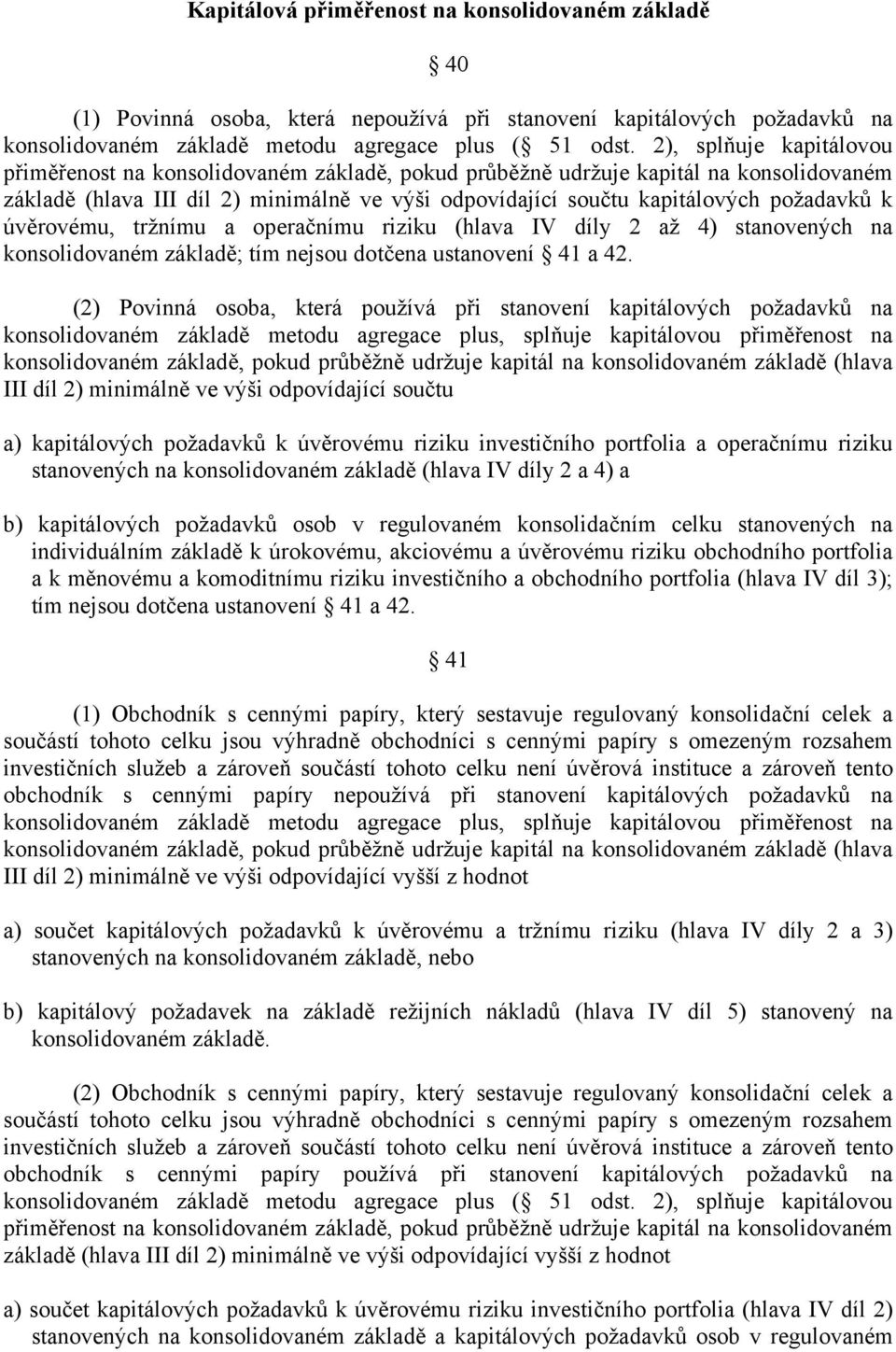 k úvěrovému, tržnímu a operačnímu riziku (hlava IV díly 2 až 4) stanovených na konsolidovaném základě; tím nejsou dotčena ustanovení 41 a 42.