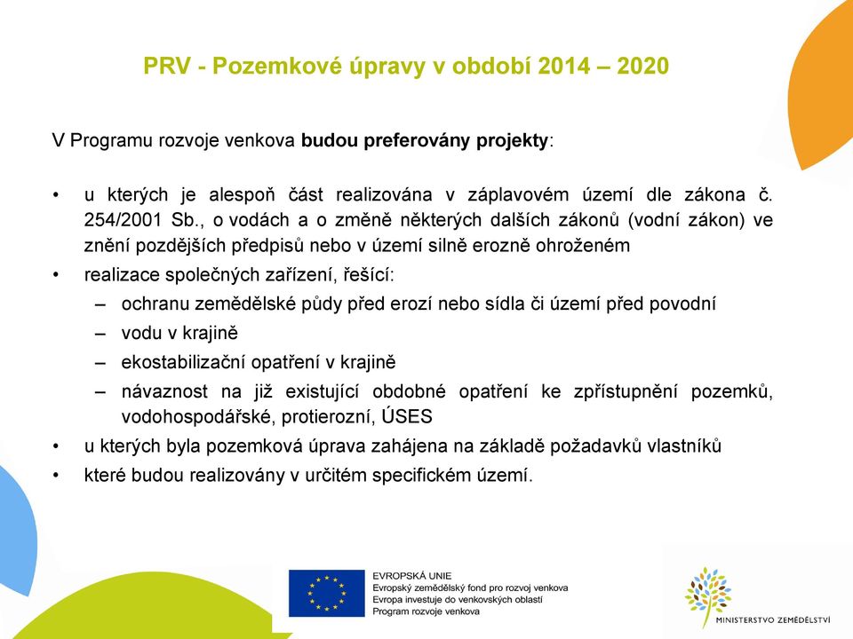 , o vodách a o změně některých dalších zákonů (vodní zákon) ve znění pozdějších předpisů nebo v území silně erozně ohroženém realizace společných zařízení, řešící: ochranu