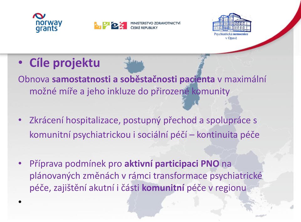 psychiatrickou i sociální péčí kontinuita péče Příprava podmínek pro aktivní participaci PNO na