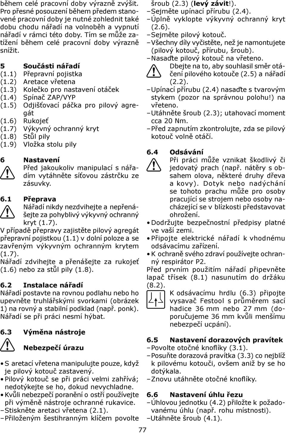 5) Odjišťovací páčka pro pilový agregát (1.6) Rukojeť (1.7) Výkyvný ochranný kryt (1.8) Stůl pily (1.