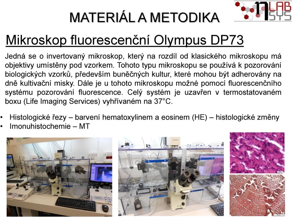 Tohoto typu mikroskopu se používá k pozorování biologických vzorků, především buněčných kultur, které mohou být adherovány na dně kultivační misky.