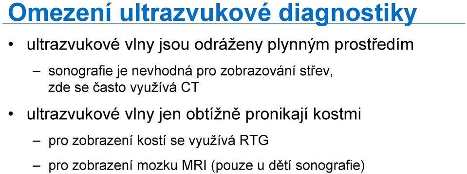 často využívá CT ultrazvukové vlny jen obtížně pronikají kostmi pro