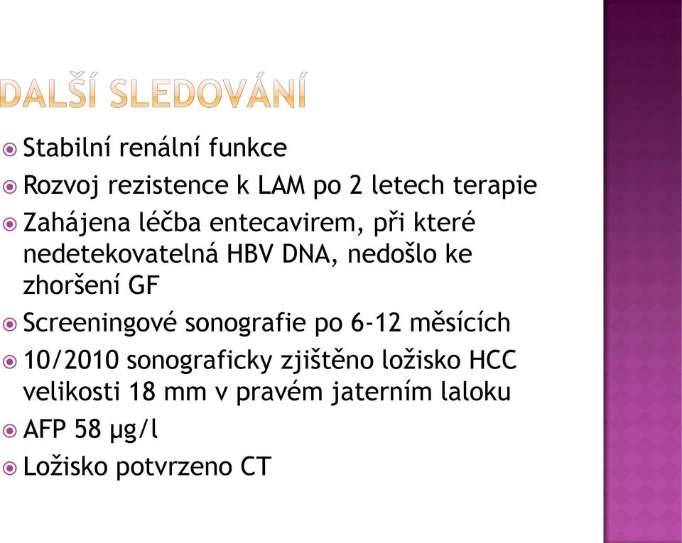 Screeningové sonografie po 6-12 měsících 10/2010 sonograficky zjištěno