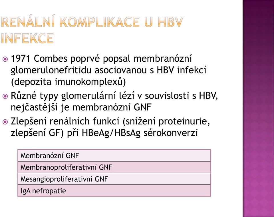 membranózní GNF Zlepšení renálních funkcí (snížení proteinurie, zlepšení GF) při