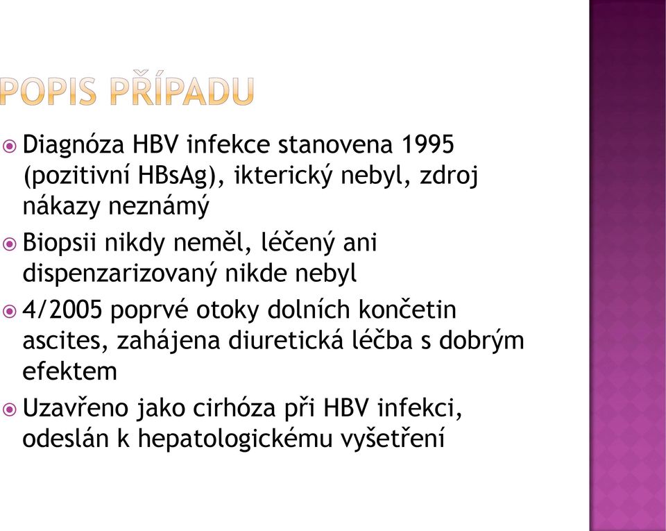 4/2005 poprvé otoky dolních končetin ascites, zahájena diuretická léčba s