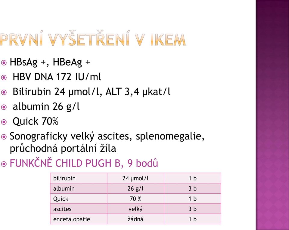 průchodná portální žíla FUNKČNĚ CHILD PUGH B, 9 bodů bilirubin 24 μmol/l