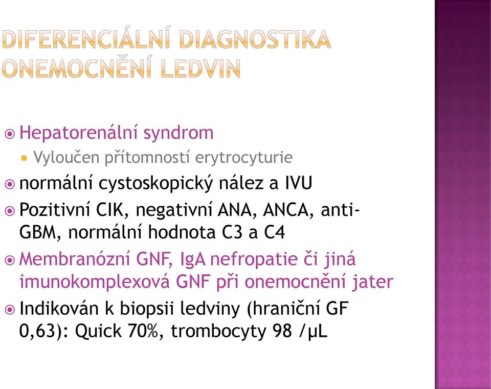 C4 Membranózní GNF, IgA nefropatie či jiná imunokomplexová GNF při onemocnění