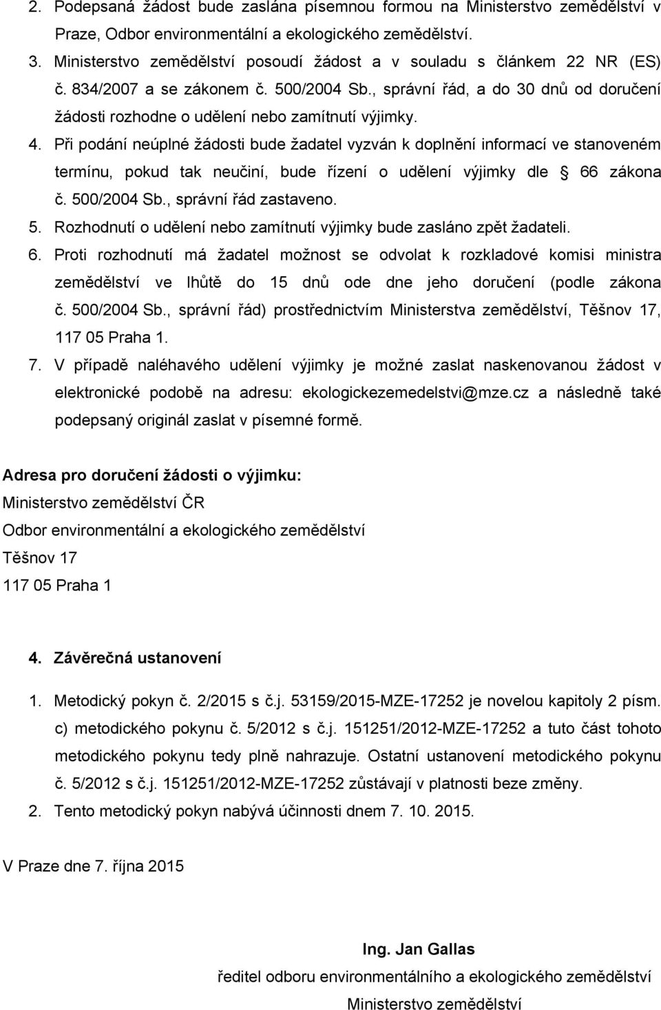 , správní řád, a do 30 dnů od doručení žádosti rozhodne o udělení nebo zamítnutí výjimky. 4.