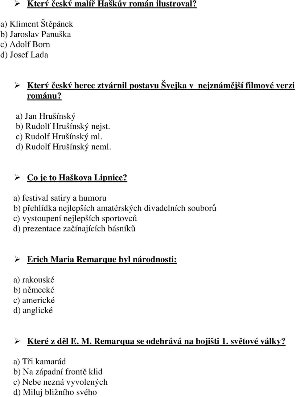 a) Jan Hrušínský b) Rudolf Hrušínský nejst. c) Rudolf Hrušínský ml. d) Rudolf Hrušínský neml. Co je to Haškova Lipnice?