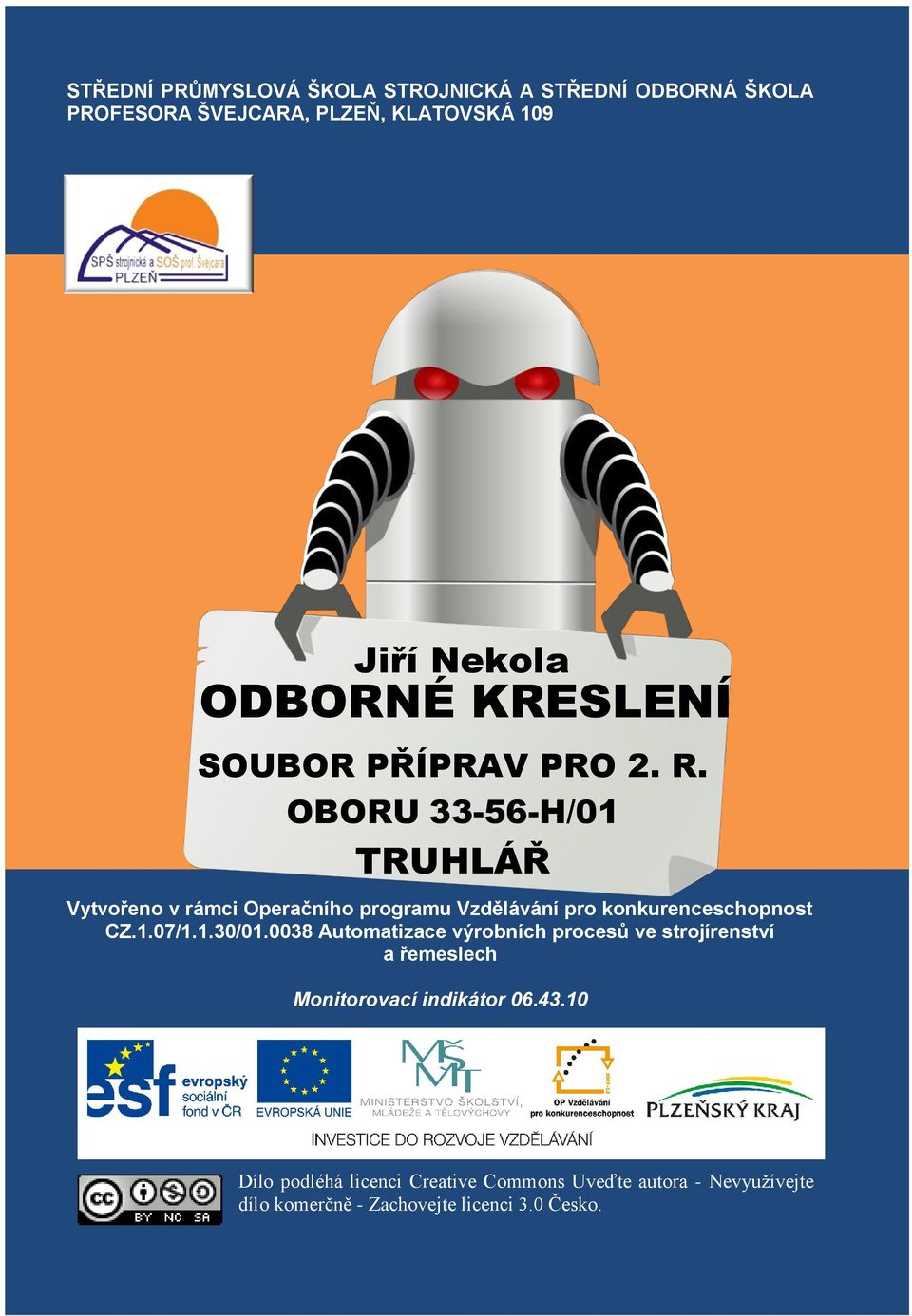 OBORU 33-56-H/01 TRUHLÁŘ Vytvořeno v rámci Operačního programu Vzdělávání pro konkurenceschopnost CZ.1.07/1.1.30/01.