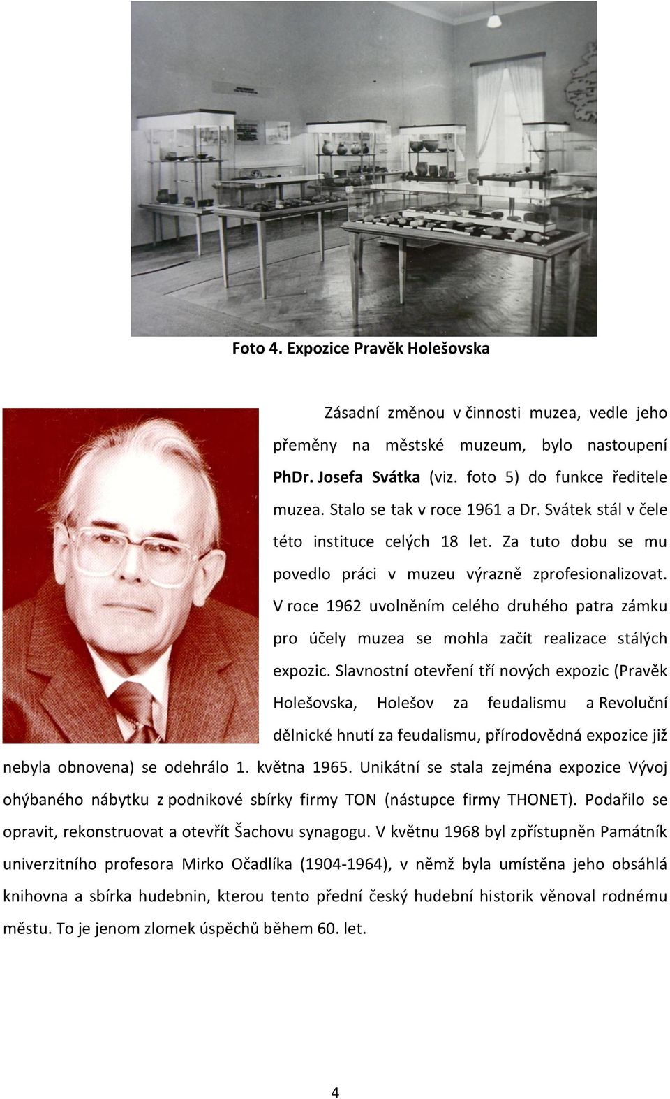 V roce 1962 uvolněním celého druhého patra zámku pro účely muzea se mohla začít realizace stálých expozic.